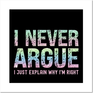 I Never Argue, I Just Explain Why I'm Right Posters and Art